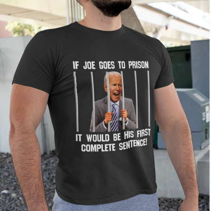 If Joe Goes To Prison T Shirt