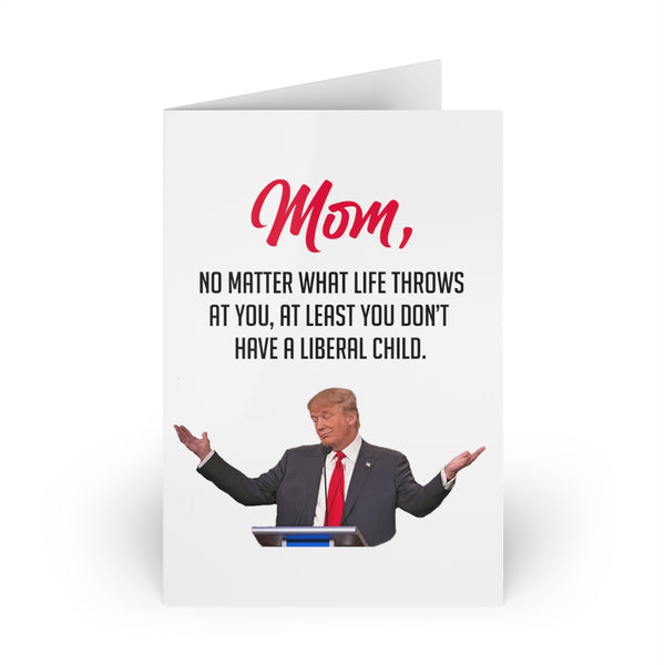 At Least You Don't Have A Liberal Child - Card For Mom