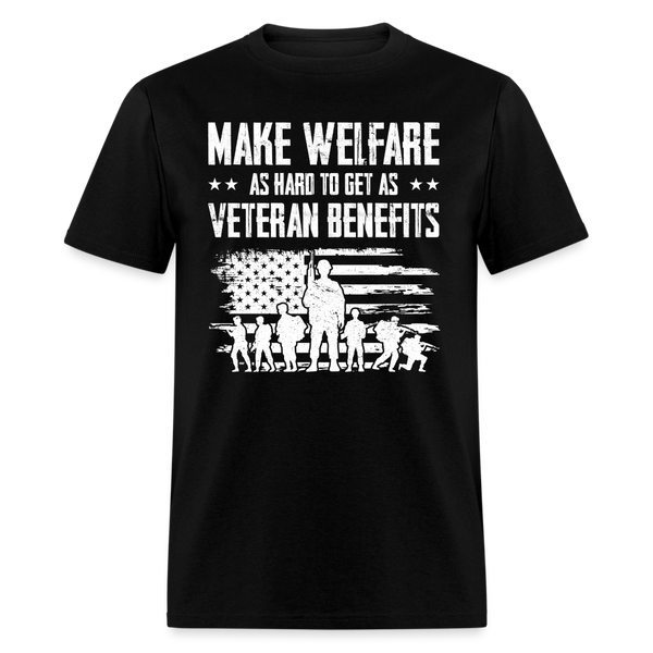 Make Welfare As Hard To Get as Veteran Benefits T-Shirt - black
