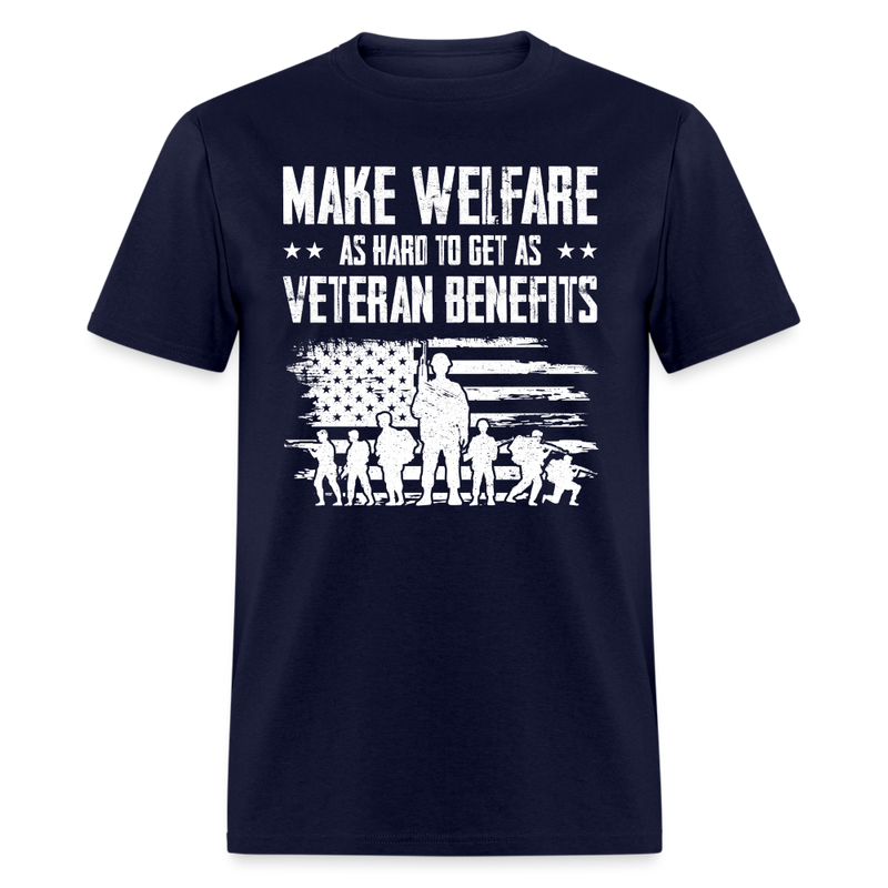 Make Welfare As Hard To Get as Veteran Benefits T-Shirt - navy