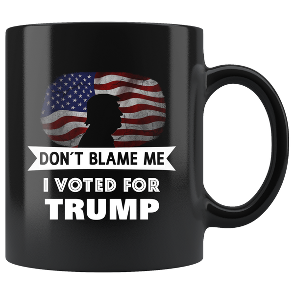 Don't Blame Me I Voted For Trump Mug