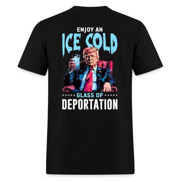 Enjoy An ICE Cold Glass Of Deportation T Shirt - black