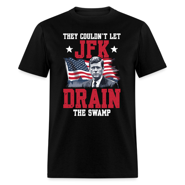 They Couldn’t Let JFK Drain the Swamp T Shirt - black