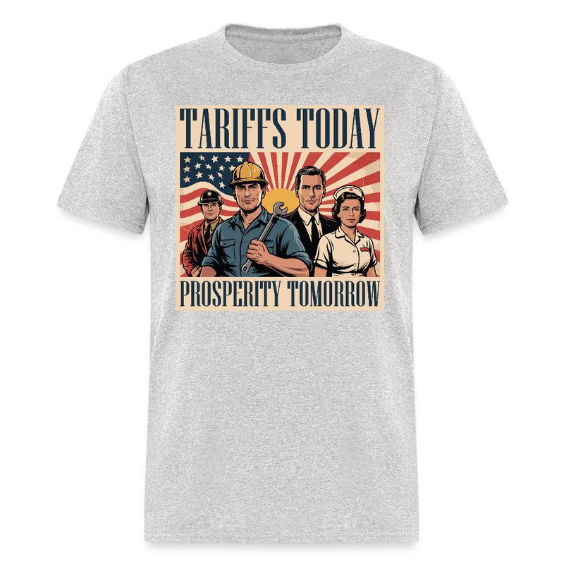 Tariffs Today, Prosperity Tomorrow T Shirt - heather gray
