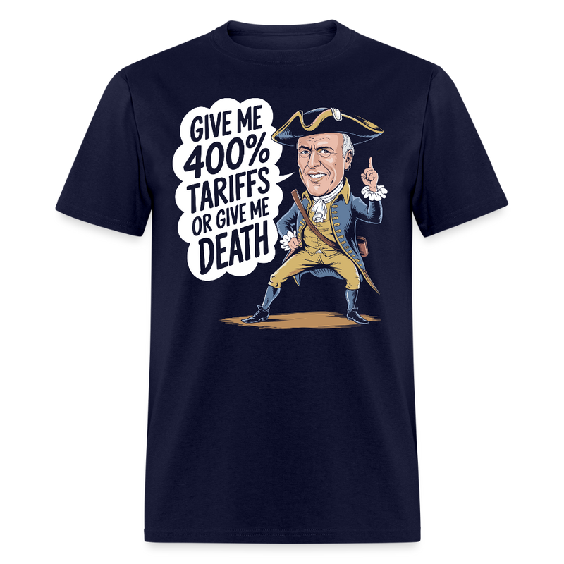 Give Me 400% Tariffs Or Give Me Death T Shirt - navy
