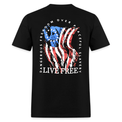 Dangerous Freedom Over Peaceful Slavery Live Free T Shirt - black