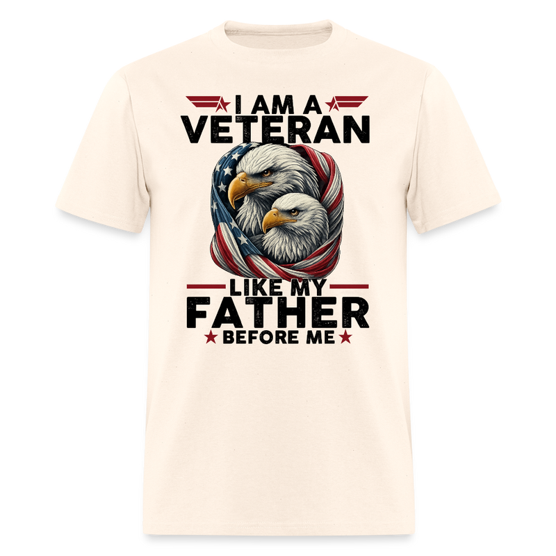 I Am a Veteran Like My Father Before Me T Shirt - natural