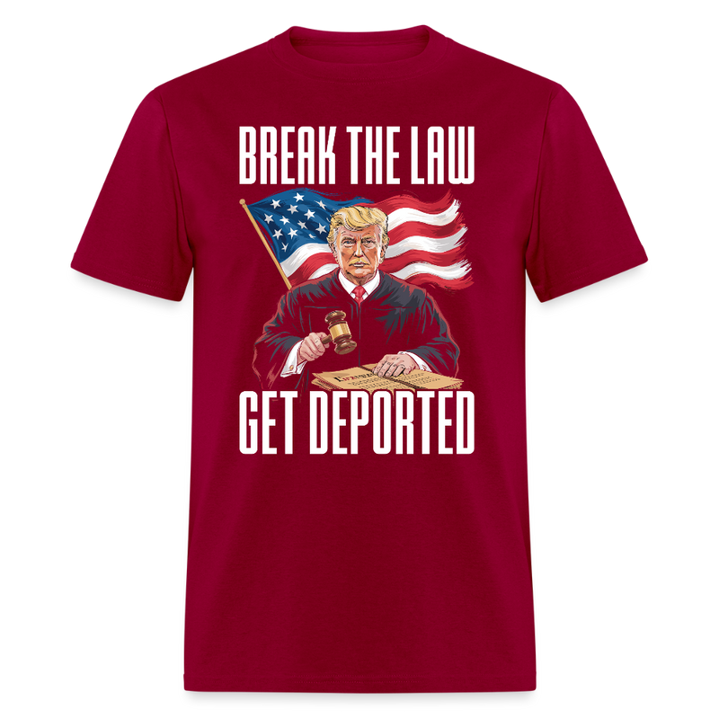 Break the Law Get Deported T Shirt - dark red