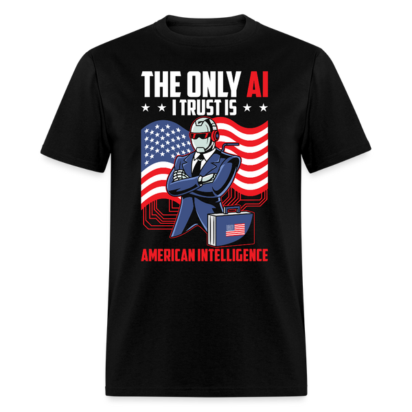 The Only AI I Trust Is American Intelligence T Shirt - black