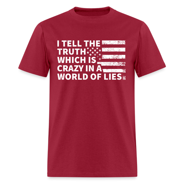 I Tell The Truth Which Is Crazy In A World Of Lies T Shirt - dark red