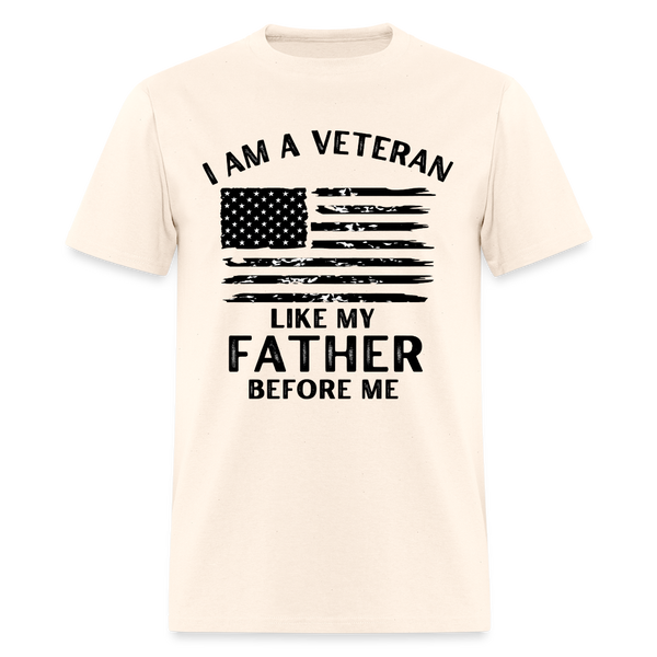 I Am a Veteran Like My Father Before Me T Shirt - natural