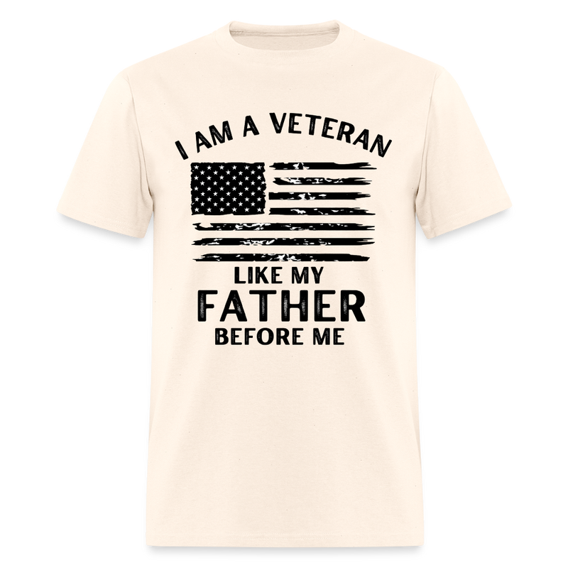 I Am a Veteran Like My Father Before Me T Shirt - natural