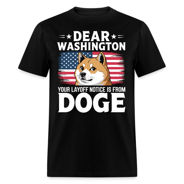Dear Washington Your Layoff Notice Is From DOGE T Shirt - black