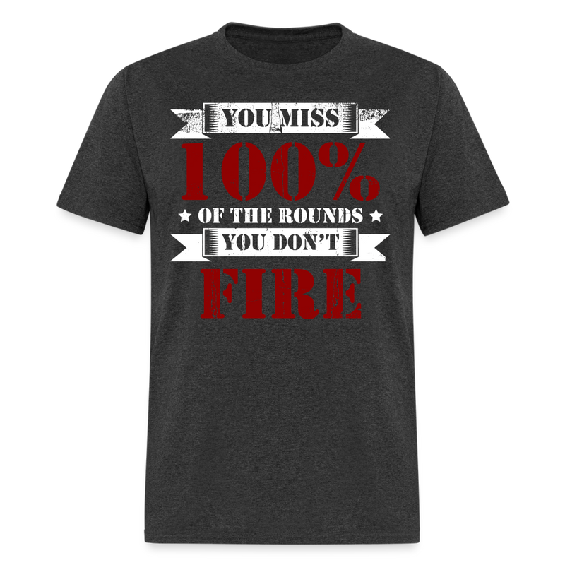 You Miss 100% Of the Rounds T Shirt - heather black