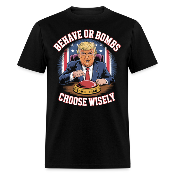 Behave or Bombs Choose Wisely T Shirt - black