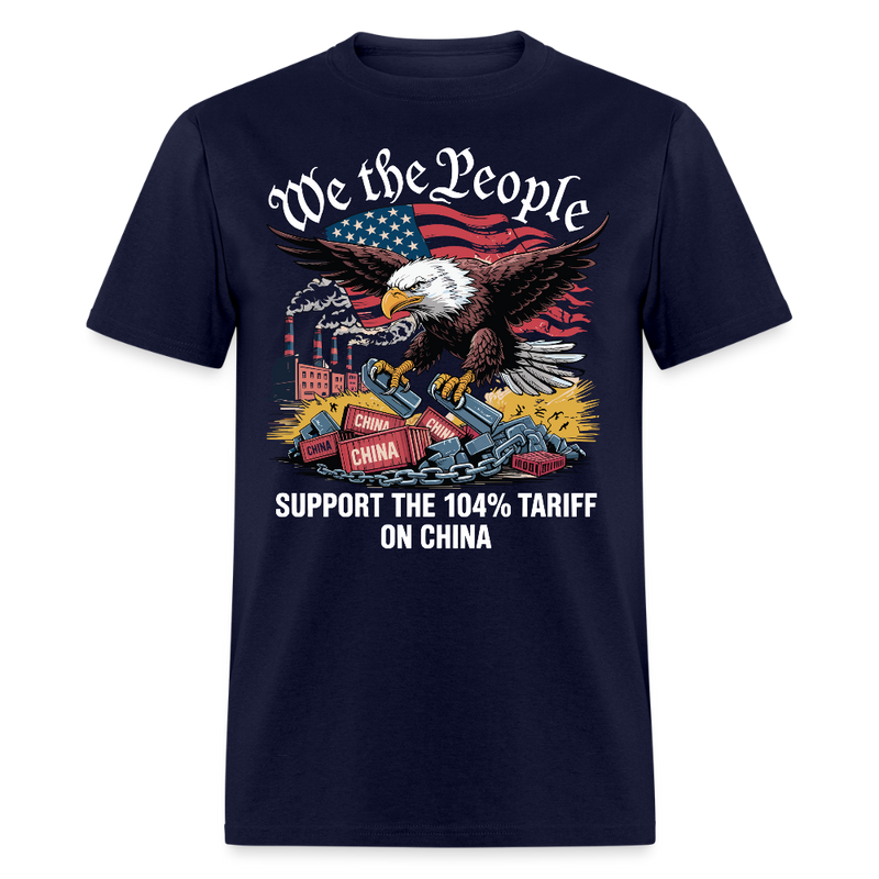 We The People Support The 104% Tariff On China T Shirt - navy