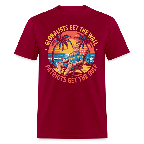 Globalists Get the Wall, Patriots Get the Gulf T Shirt - dark red