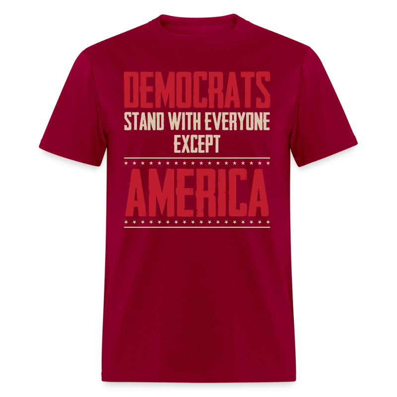 Democrats Stand With Everyone But  Except America T Shirt - dark red