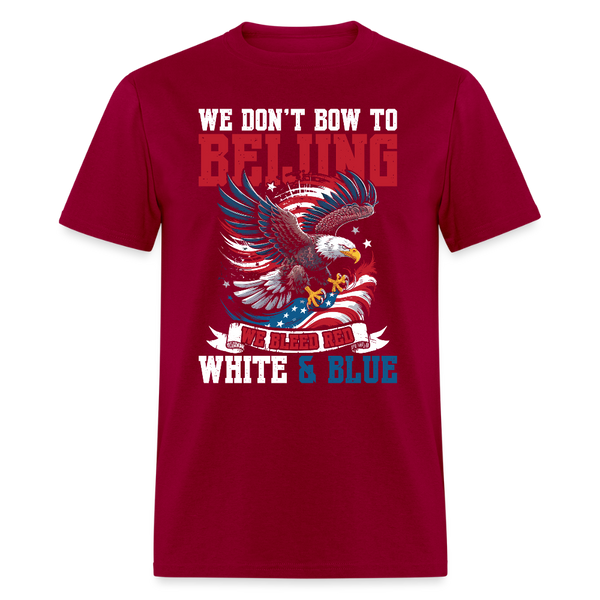 We Don’t Bow to Beijing We Bleed Red White & Blue T Shirt - dark red