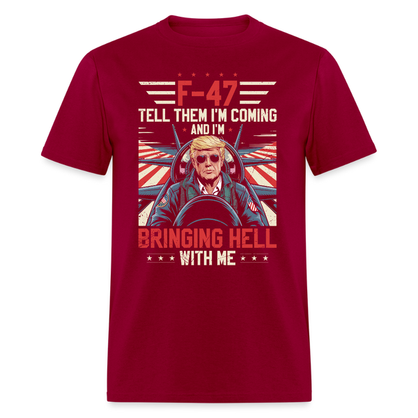 F- 47 Tell Them I'm Coming and I'm Bringing Hell With Me T Shirt - dark red