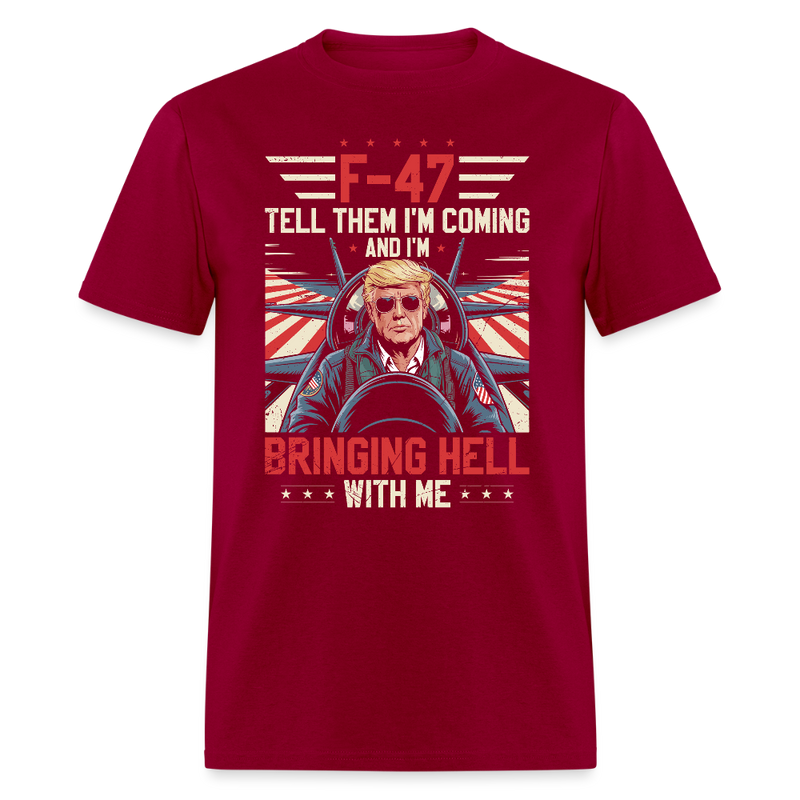 F- 47 Tell Them I'm Coming and I'm Bringing Hell With Me T Shirt - dark red