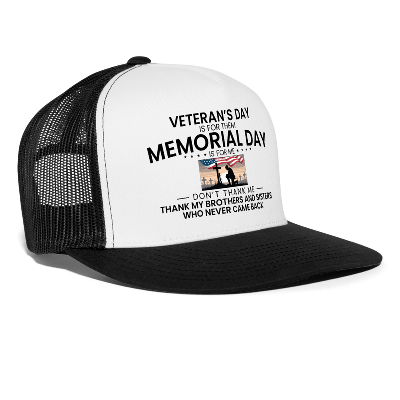 Veteran's Day Is For Them Memorial Day Is For Me Trucker Hat - white/black