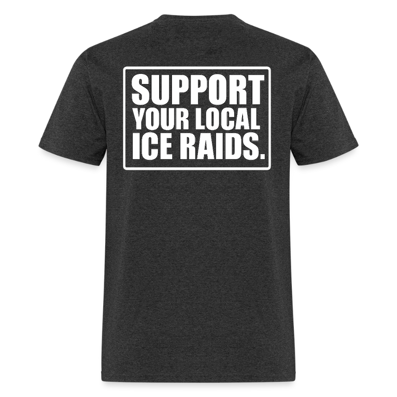 Support Your Local ICE Raids T Shirt - heather black