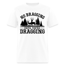 No Bragging until You're Dragging Hunting T Shirt - white