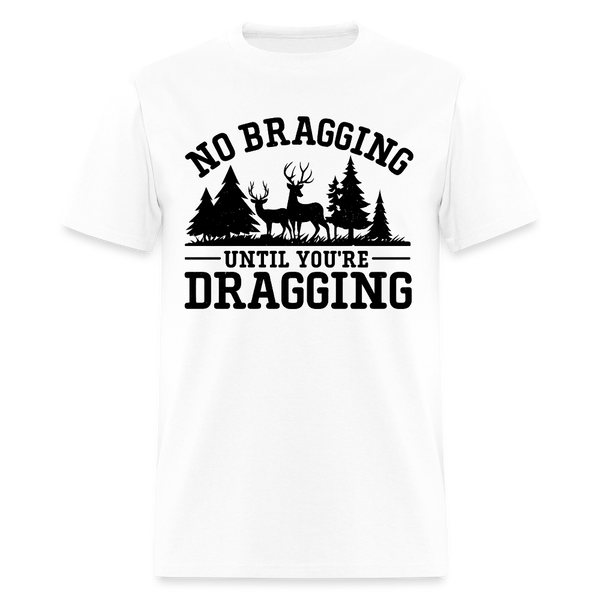 No Bragging until You're Dragging Hunting T Shirt - white