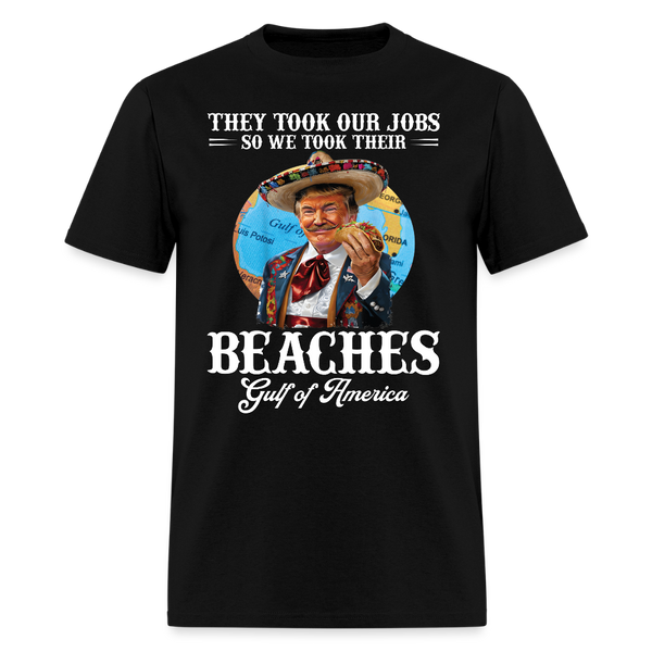 They Took Our Jobs So We Took Their Trump Taco T Shirt - black
