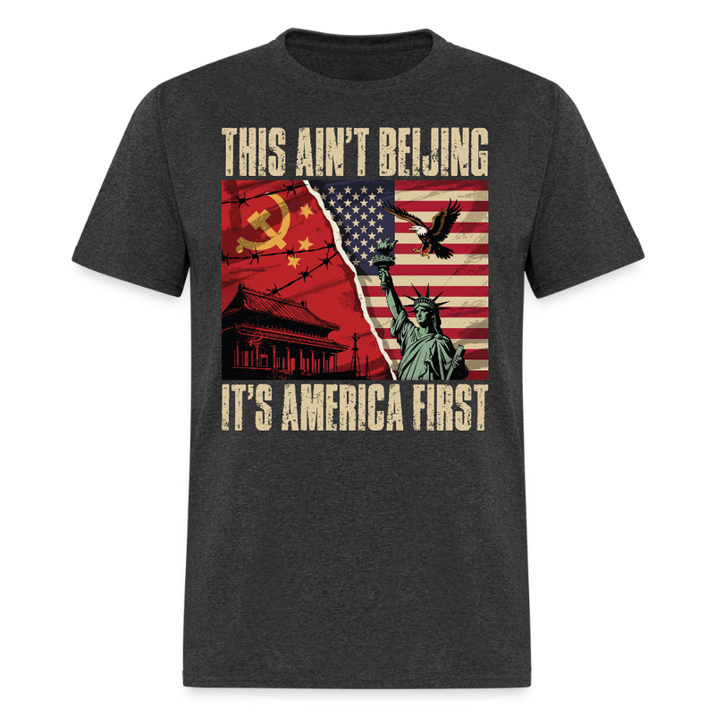 This Ain’t Beijing It’s America First T Shirt - heather black