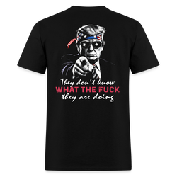 Trump They Don't Know What The Fuck They Are Doing T Shirt - black