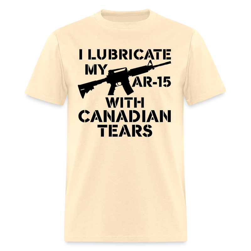 I Lubricate My AR-15 With Canadian Tears T Shirt - 2 - natural
