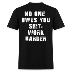 No One Owes You Shit Work Harder T Shirt - black