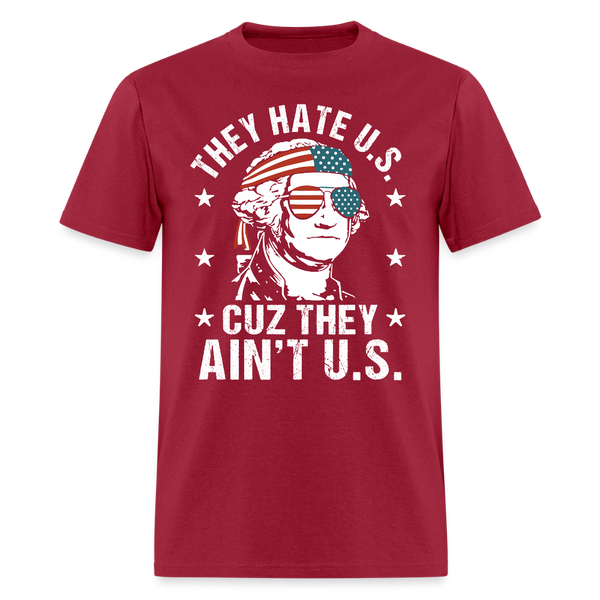 They Hate U.S. Cuz They Ain't U.S. T Shirt - dark red