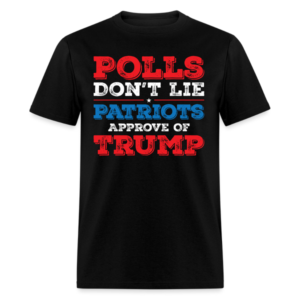 Polls Don’t Lie Patriots Approve Of Trump T Shirt - black