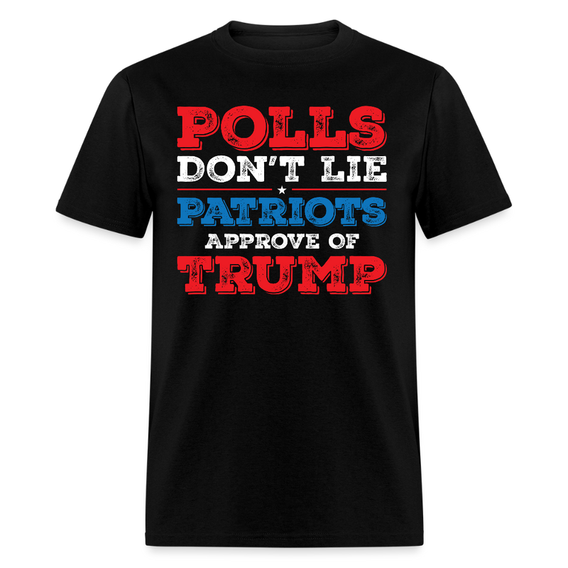 Polls Don’t Lie Patriots Approve Of Trump T Shirt - black