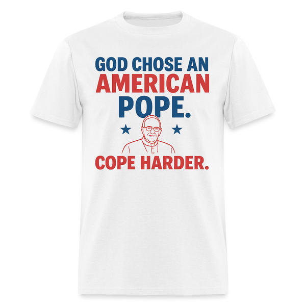 God Chose An American Pope Cope Harder T Shirt - white