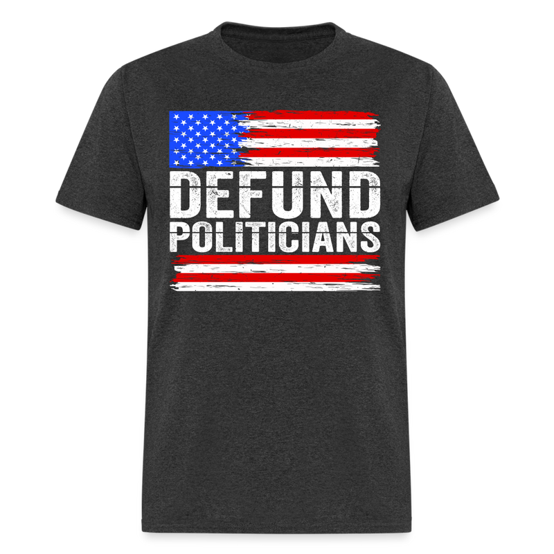 Defund Politicians T Shirt - heather black