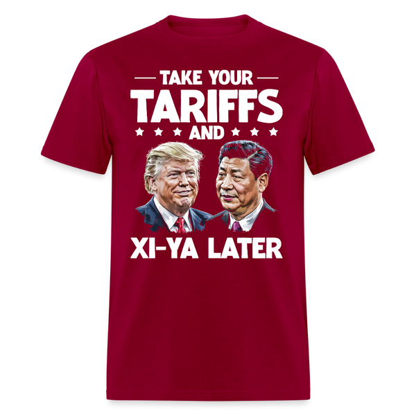 Take Your Tariffs and Xi-ya Later T Shirt - dark red