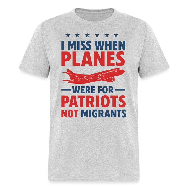 I Miss When Planes We're For Patriots Not Migrants T Shirt - heather gray