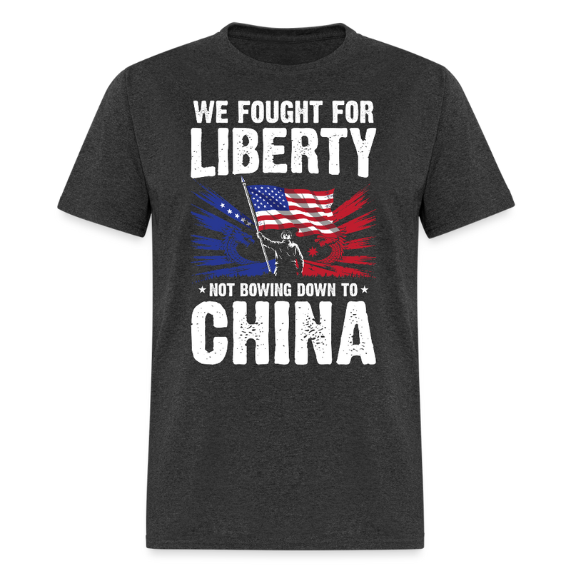 We Fought For Liberty Not Bowing Down To China T Shirt - heather black