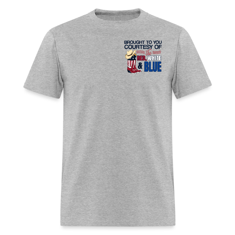 Brought To You Courtesy Of The Red, White & Blue We'll Put A Boot T Shirt - heather gray