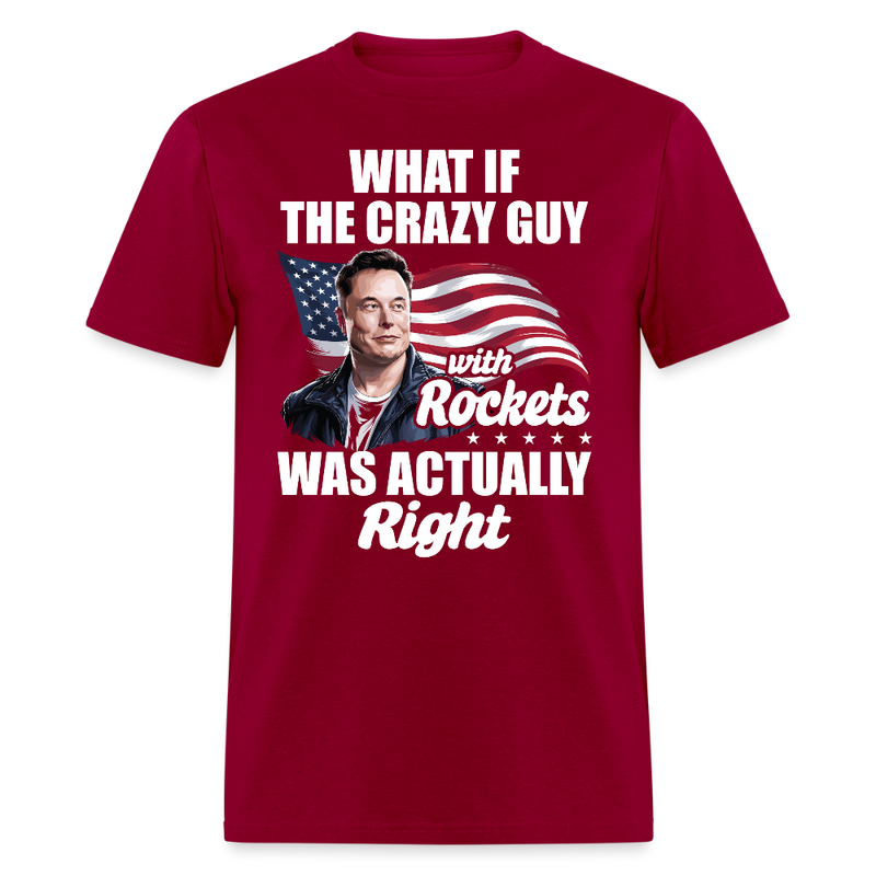 What If The Crazy Guy With Rockets Was Actually Right T Shirt - dark red