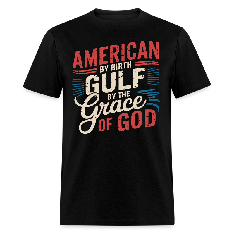 American by Birth Gulf by the Grace of God T Shirt - black