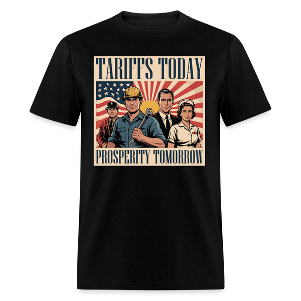 Tariffs Today, Prosperity Tomorrow T Shirt - black