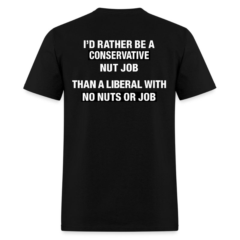I'd Rather Be A Conservative Nut Job T Shirt - black