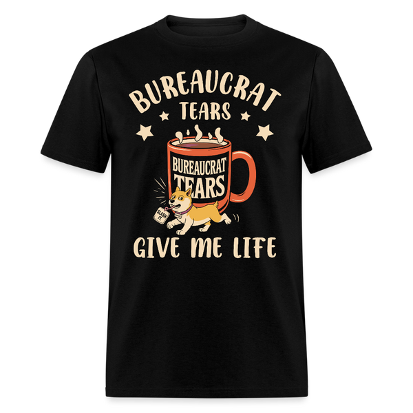 Bureaucrat Tears Give Me Life T Shirt - black
