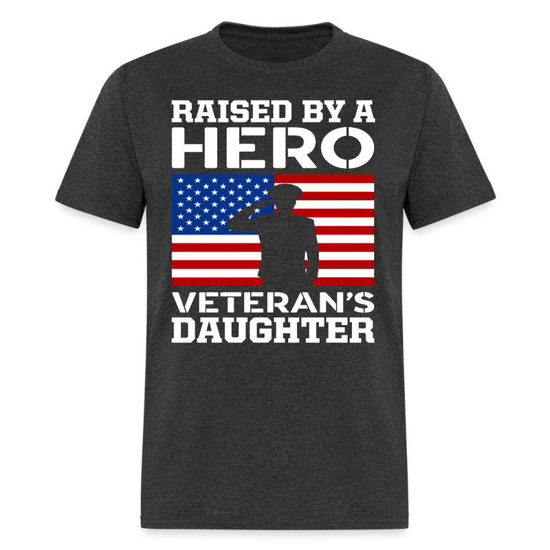 Raised By A Hero Veteran's Daughter T Shirt - heather black
