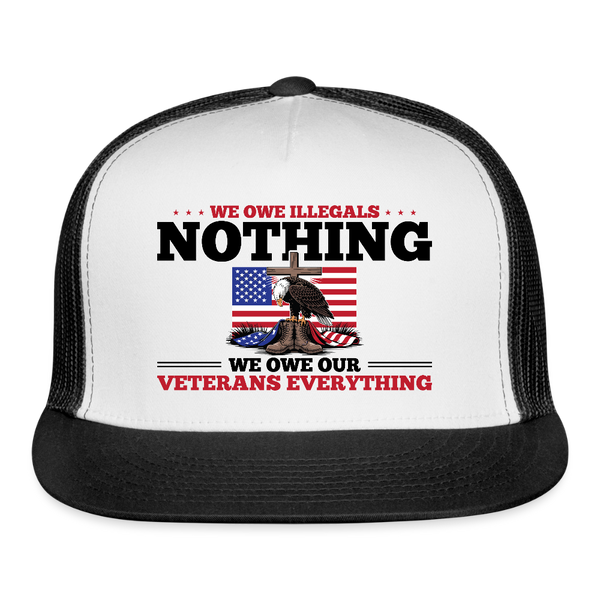 We Owe Illegals Nothing We Owe Our Veterans Trucker Hat - white/black